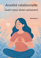 Anxiété relationnelle: Guérir pour aimer sainement (French Edition) 2810612528 Book Cover