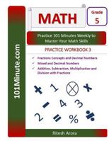 101minute.com Grade 5 Math Practice Workbook 3: Fractions Concepts and Decimal Numbers, Mixed and Decimal Numbers, Addition, Subtraction, Multiplication and Division with Fractions: 101minute.com Grad 1543085598 Book Cover
