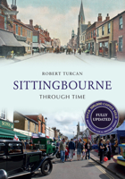 Sittingbourne Through Time (Revised Edition) 1445650215 Book Cover