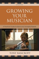 Growing Your Musician: A Practical Guide for Band and Orchestra Parents 1578866006 Book Cover