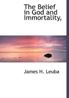 The Belief In God And Immortality: A Psychological, Anthropological And Statistical Study 1162946857 Book Cover