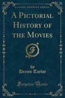 A Pictorial History of the Movies 1258476614 Book Cover