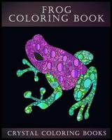 Frog Coloring Book: A Stress Relief Adult Coloring Book Containing 30 Frog Pattern Coloring Pages 198574600X Book Cover