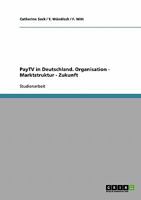 PayTV in Deutschland. Organisation - Marktstruktur - Zukunft 3638726894 Book Cover