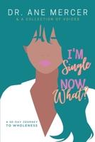 I'm Single...Now What?: 30 Day Journey To Wholeness 1727887603 Book Cover