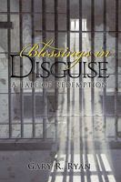 Blessings in Disguise: A Tale of Redemption 0595532314 Book Cover