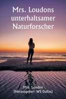 Mrs. Loudons unterhaltsamer Naturforscher (German Edition) 9359943975 Book Cover