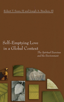 Self-Emptying Love in a Global Context: The Spiritual Exercises and the Environment 1597525596 Book Cover