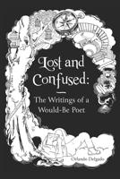 Lost and Confused: Writings Of A Would Be Poet B093BC3MN8 Book Cover