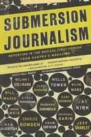 Submersion Journalism: Reporting in the Radical First Person from Harper's Magazine 159558479X Book Cover