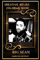 Big Sean Creative Relief Coloring Book: Powerful Motivation and Success, Calm Mindset and Peace Relaxing Coloring Book for Adults B08F6RYHDT Book Cover