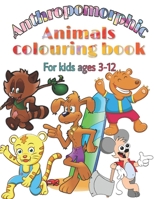 Anthropomorphic animals colouring book for kids: Over 25 Creative illustrations of cute animals dancing, singing, playing, eating, and having fun. B088JH7LN5 Book Cover