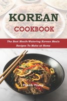 Korean Cookbook: The Best Mouth-Watering Korean Meals Recipes To Make at Home B09HNK6H1C Book Cover