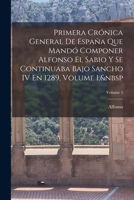 Primera Cr�nica General De Espa�a Que Mand� Componer Alfonso El Sabio Y Se Continuaba Bajo Sancho IV En 1289, Volume 1; Volume 5 1019086653 Book Cover