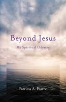 Beyond Jesus: My Spiritual Odyssey 1631523597 Book Cover