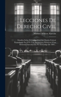 Lecciones De Derecho Civil: Estudios Sobre El Código Civil Del Distrito Federal Promulgado En 1870, Con Anotaciones Relativas Á Las Reformas Introducidas Por El Código De 1884... 1021832111 Book Cover