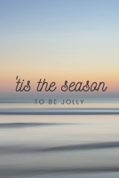 tis the season to be jolly: Funny Notebook, Motivational Notebook, Journal, Diary (110 Pages, Blank, 6 x 9) 1708459146 Book Cover