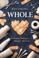 Becoming Whole: Embracing Healing And Maturity After Loss (Broken) B0GHNNZQZD Book Cover