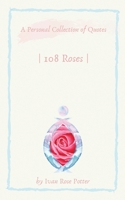 -108 Roses -: A Personal Collection of Quotes 0578670313 Book Cover