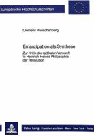 Emanzipation ALS Synthese: Zur Kritik Der Radikalen Vernunft in Heinrich Heines Philosophie Der Revolution 3820400257 Book Cover
