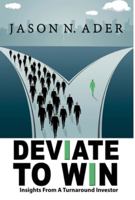Deviate To Win: Insights From A Turnaround Investor 1506908969 Book Cover