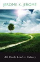 All Roads Lead to Calvary 1513278584 Book Cover