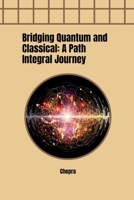 Bridging Quantum and Classical: A Path Integral Journey 3384257936 Book Cover