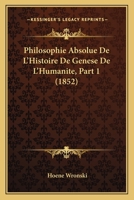 Philosophie Absolue De L'Histoire De Genese De L'Humanite, Part 1 (1852) 1167607961 Book Cover