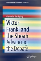 Viktor Frankl and the Shoah: Advancing the Debate (SpringerBriefs in Psychology) 3030830624 Book Cover