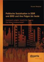 Politische Sozialisation in Ddr Und Brd Und Ihre Folgen Bis Heute: Inwieweit Pragten Staatliche Organe Ost-West-Unterschiede? 3954253526 Book Cover
