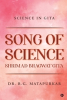 SONG OF SCIENCE - SHRIMAD BHAGWAT GITA: SCIENCE IN GITA 1637145829 Book Cover