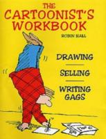 The Cartoonist's Workbook: Drawing, Spelling, Writing Gags 0713652985 Book Cover