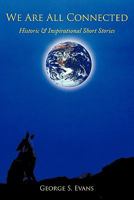We Are All Connected: Historic & Inspirational Short Stories 1456747541 Book Cover