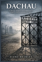 Dachau: A Walk Through Germany’s First Concentration Camp: Inside the Gates of SS Brutality, Forgotten Resistance, and the Haunting Legacy of 1945 B0GF241QL1 Book Cover