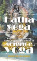 Yoga Vasistha an Instructional Book on Hatha Yoga and Guide to Physical Well-Being Thru Ancient Wisdom of the Science of Yoga 9491911015 Book Cover
