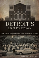 Detroit's Lost Poletown: The Little Neighborhood That Touched a Nation 1467145793 Book Cover