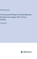 The Educational Writings of Richard Mulcaster; Abridged And Arranged, With A Critical Estimate: in large print 3387081294 Book Cover