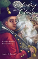 Defending the Colonies: A Novel of Alternate American History 1734797622 Book Cover