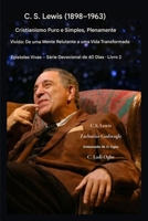 C.S. Lewis (1898-1963) - Cristianismo Puro e Simples, Plenamente Vivido: De uma mente relutante a uma vida transformada (Epístolas Vivas - Série Devocional de 40 Dias Livro 2) (Portuguese Edition) B0GTC4Q122 Book Cover