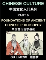 Chinese Culture (Part 6)- Foundations of Ancient Chinese Philosophy, Confucianism, Daoism, Legalism, and Timeless Wisdom for Understanding China's Traditions B0H35NCZ2F Book Cover