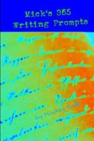 Mick's 365 Writing Prompts: Provocative prompts to keep your brain percolating. For writers at every level. 1791396089 Book Cover