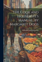 The Cook and Housewife's Manual, by Margaret Dods 1021174882 Book Cover