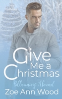 Give Me a Christmas: Billionaires Abroad 169967499X Book Cover