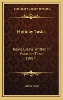 Holiday Tasks: Being Essays Written In Vacation Time 1436875900 Book Cover