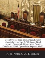 Geophysical logs and groundwater chemistry in the A/M Area, final report, Savannah River site, South Carolina: USGS Open-File Report 96-75 1287016065 Book Cover