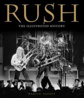 Rush: The Illustrated History 0760349959 Book Cover