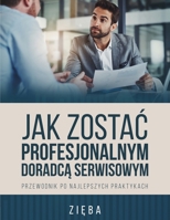 Jak ZostaC Profesjonalnym DoradcA Serwisowym: Przewodnik Po Najlepszych Praktykach (Polish Edition) 1967679320 Book Cover