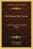 The House We Live In: How To Keep It In Order 1167051785 Book Cover