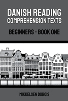 Danish Reading Comprehension Texts: Beginners - Book One B0C4LV276W Book Cover
