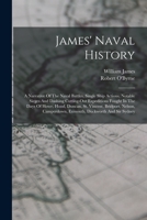 James' Naval History: A Narrative Of The Naval Battles, Single Ship Actions, Notable Sieges And Dashing Cutting-out Expeditions Fought In The Days Of ... Camperdown, Exmouth, Duckworth And Sir Sydney 1019342609 Book Cover